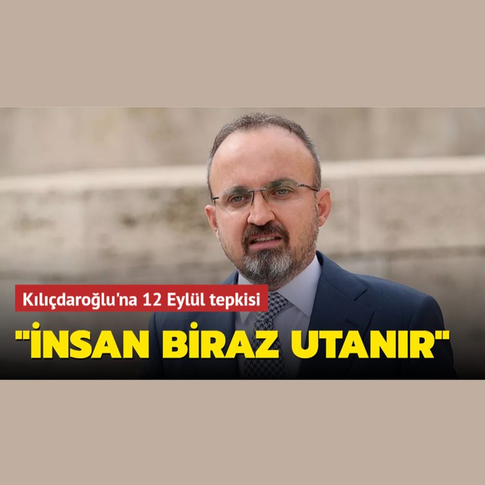 Bülent Turan’dan Kemal Kılıçdaroğlu’na 12 Eylül tepkisi: İnsan biraz utanır