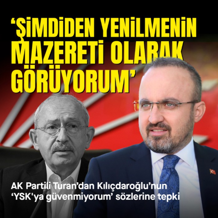 AK Parti'li Turan'dan Kılıçdaroğlu'nun YSK ile ilgili sözlerine tepki: Şimdiden yenilmenin mazereti olarak görüyorum
